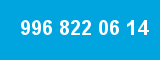 996 822 06 14